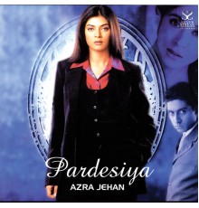 Azra Jehan - Pardesiya