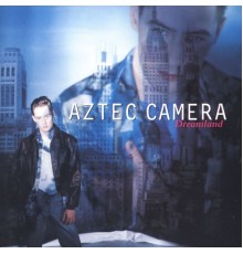 Aztec Camera - Dreamland