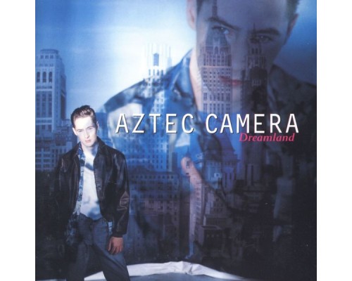 Aztec Camera - Dreamland