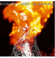 B-Cause - Keep Me Burning