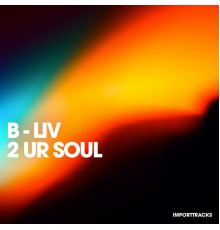 B-Liv - 2 Ur Soul