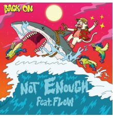 BACK-ON featuring FLOW - NOT ENOUGH