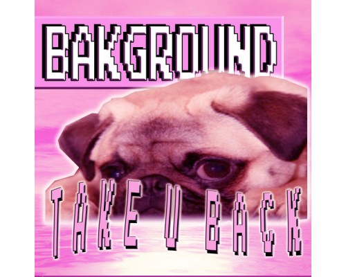 BAKGROUND - Take U Back