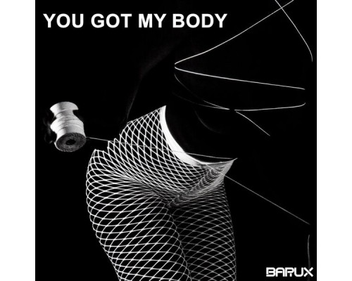 BARUX - You Got My Body