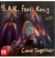 B.A.R. feat Roxy - Come Together