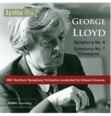 BBC Northern Symphony Orchestra - Edward Downes - George Lloyd : Symphonies Nos. 6 & 7 "Proserpine"