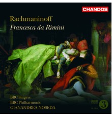 BBC Singers - BBC Philharmonic - Gianandrea Noseda - Rachmaninov : Francesca da Rimini (Intégrale)