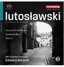 BBC Symphony Orchestra, Edward Gardner - Lutoslawski: Concerto for Orchestra, Symphony No. 3 (Orchestral Works I)