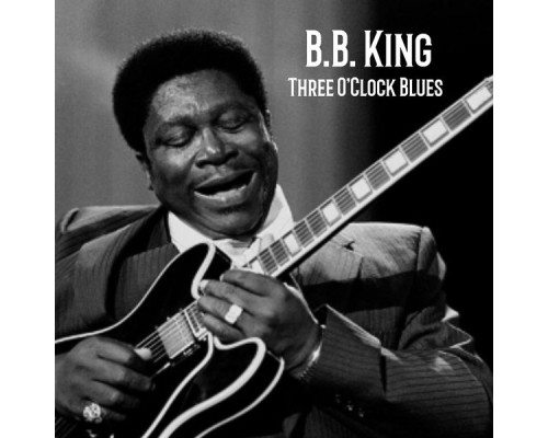 B.B. King - Three O'Clock Blues