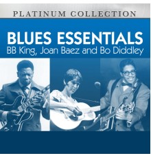 B.B. King, Joan Baez & Bo Diddley - Blues Essentials: B.B. King, Joan Baez and Bo Diddley
