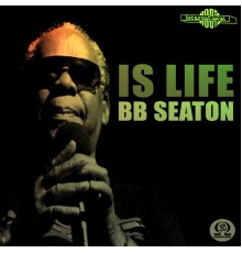 BB Seaton - Is Life