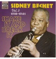 BECHET, Sidney: Shake It And Break It (1938-1941) - BECHET, Sidney: Shake It And Break It (1938-1941)