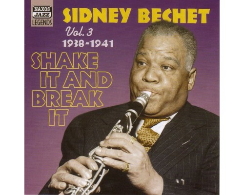 BECHET, Sidney: Shake It And Break It (1938-1941) - BECHET, Sidney: Shake It And Break It (1938-1941) BECHET, Sidney: Shake It And Break It (1938-1941) - BECHET, Sidney: Shake It And Break It (1938-1941)
