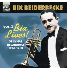 BEIDERBECKE, Bix: Bix Lives! (1926-1930) - BEIDERBECKE, Bix: Bix Lives! (1926-1930)