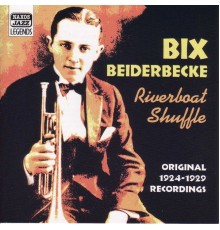 BEIDERBECKE, Bix: Riverboat Shuffle (1924-1929) - BEIDERBECKE, Bix: Riverboat Shuffle (1924-1929)