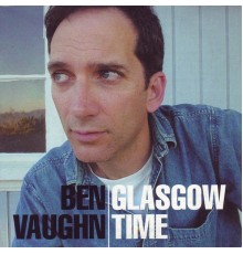 BEN VAUGHN - Glasgow Time