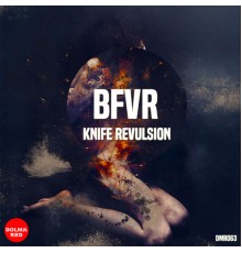 BFVR - Knife Revulsion (Original Mix)