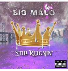 B.I.G. Malo - Still Reignin'