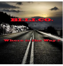 BI.LI.CO. - Where Is The Way?