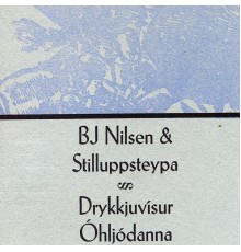 BJ Nilsen & Stilluppsteypa - Drykkjuvísur Ohljódanna