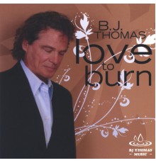 BJ Thomas - Love To Burn