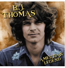 B.J. Thomas - American Legend