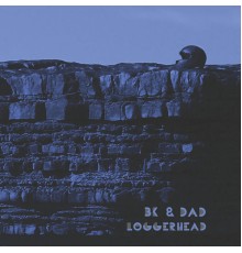 BK & Dad - Loggerhead EP