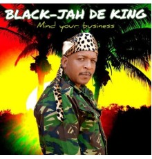 BLACK-JAH DE KING - Mind your business