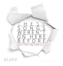 BLAKE - These Songs Weren't on Here Before but They Are Now Lol