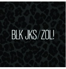 BLK JKS - Zol!