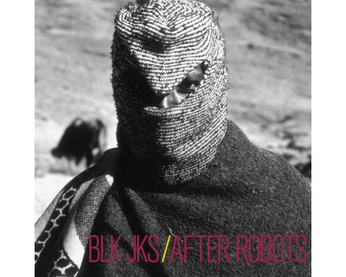 BLK JKS - After Robots