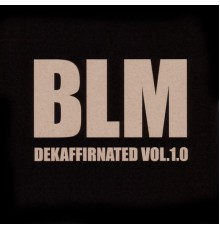 BLM - Dekaffirnated