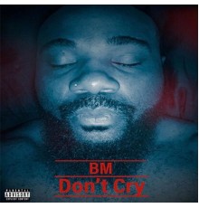 BM - Don't Cry