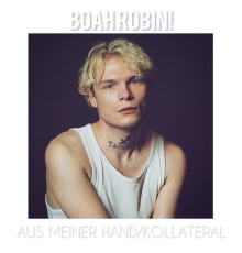 BOAH ROBIN! - Aus Meiner Hand/Kollateral