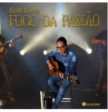 BOB LIMA - Fogo da Paixão