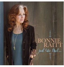 BONNIE RAITT - Just Like That...