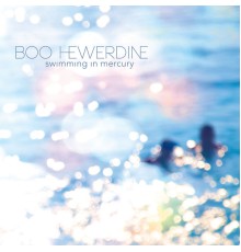 BOO HEWERDINE - Swimming in Mercury