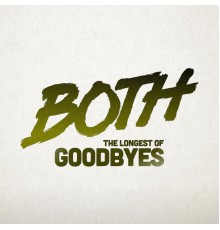 BOTH - The Longest of Goodbyes