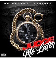 BP - JUDGE ME LATER