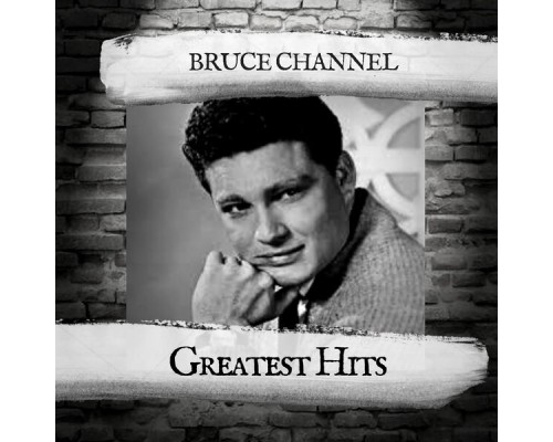 BRUCE CHANNEL - Greatest Hits