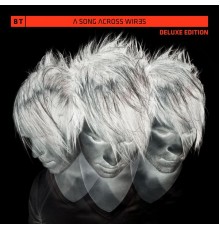 BT - A Song Across Wires (Deluxe Edition)