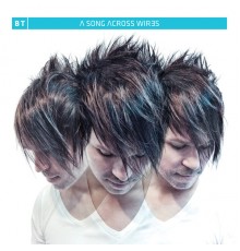 BT - A Song Across Wires (Extended Versions)
