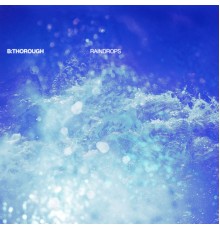 B:Thorough - Raindrops