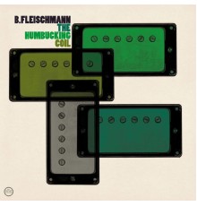 B. Fleischmann - The Humbucking Coil