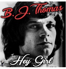 B. J. Thomas - Hey Girl