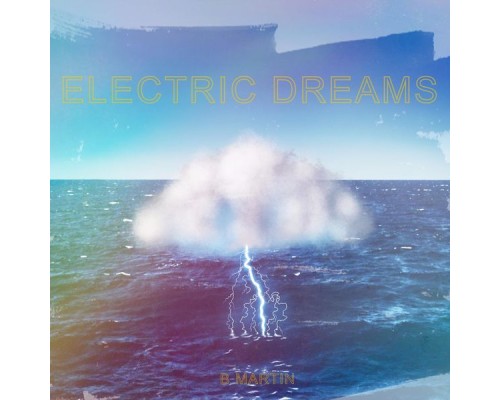 B Martin - Electric Dreams