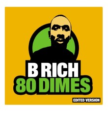 B Rich - 80 Dimes  (Edited)