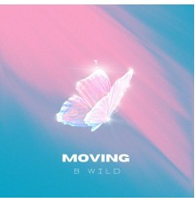 B Wild - Moving