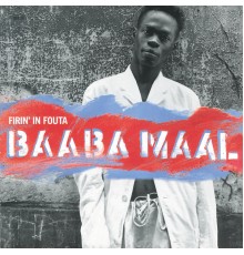 Baaba Maal - Firin' In Fouta