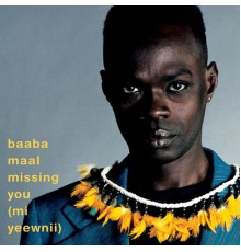 Baaba Maal - Missiing You (Mi Yeewnii)